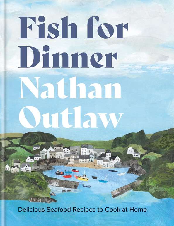 Fish for Dinner: Delicious Seafood Recipes to Cook at Home by Nathan Outlaw - Kindle Edition
