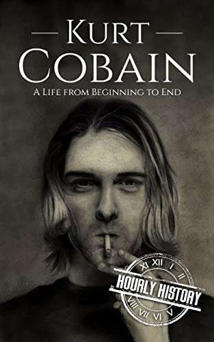 Kurt Cobain: A Life from Beginning to End (Biographies of Musicians) Kindle Edition