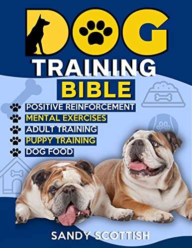Dog Training Bible: [6 IN 1] The Proven Path to a Happy and Obedient Dog Kindle Edition