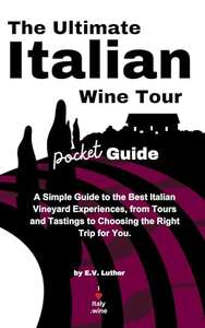The Ultimate Italian Wine Tour Pocket Guide Kindle Edition