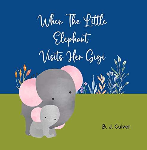 Free Kindle eBook: When The Little Elephant Visits Her Gigi: Grandma Picture Book About An Elephant Visiting Her Gigi at Amazon
