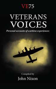 John Nixon - Veterans voices: Personal accounts of Wartime experiences. Kindle Edition