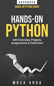 Kindle eBook: Hands-On Python ADVANCED: with 52 Exercises, 3 Projects, 3 Assignments & Final Exam 99p at Amazon