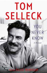 You Never Know: A memior by Tom Selleck Hardback