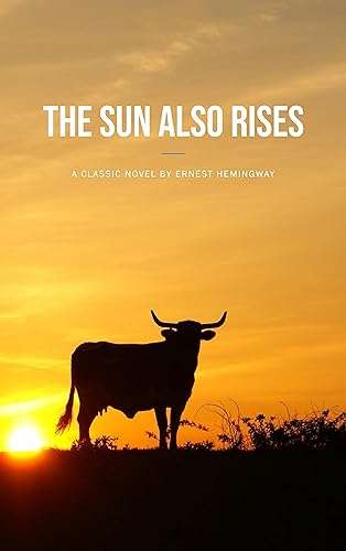 Ernest Hemingway: The Sun Also Rises - A Tale of the Lost Generation Kindle Edition