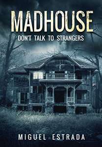 Madhouse: A Suspenseful Horror Kindle Edition by Miguel Estrada - Free at Amazon