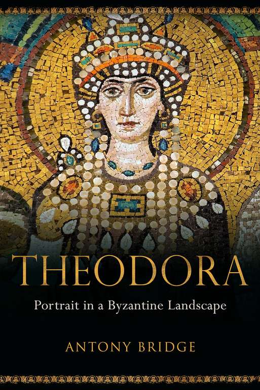Historical Non Fiction - Antony Bridge - Theodora: Portrait in a Byzantine Landscape Kindle Edition