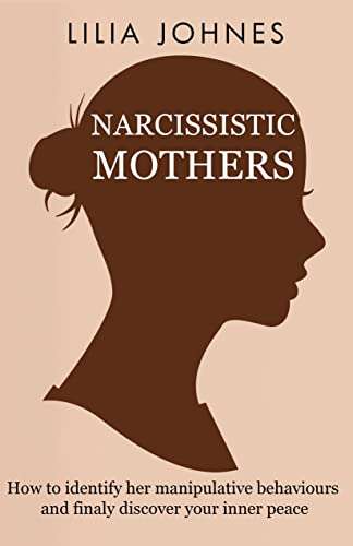 Narcissistic Mothers: How to identify her manipulative behaviours and finally discover your Inner peace - FREE Kindle @ Amazon