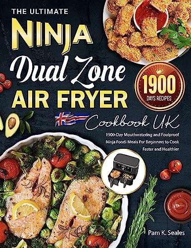 The Ultimate Ninja Dual Zone Air Fryer Cookbook UK : 1900-Day Mouthwatering and Foolproof Ninja Foodi Meals For Beginners - Kindle Edition