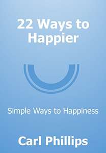 Carl Phillips - 22 Ways to Happier: Simple Ways to Happiness - Kindle Edition