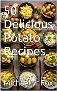 50 Delicious Potato Recipes - Kindle Edition