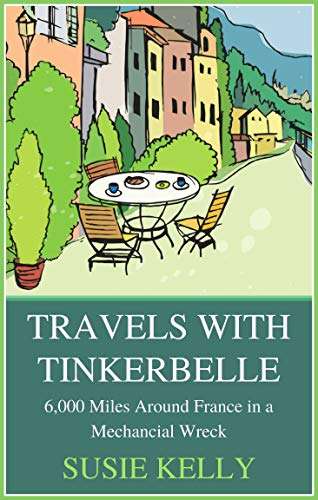 Travels With Tinkerbelle: 6,000 Miles Around France in a Mechanical Wreck - FREE Kindle @ Amazon