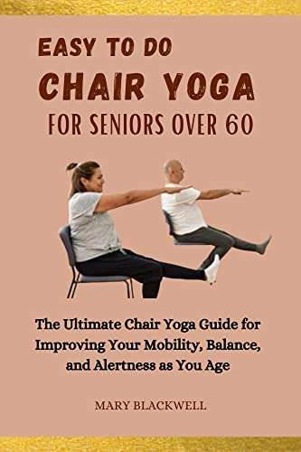 Easy to do chair yoga for seniors over 60 : The Ultimate Chair Yoga Guide Kindle Edition - Now Free @ Amazon