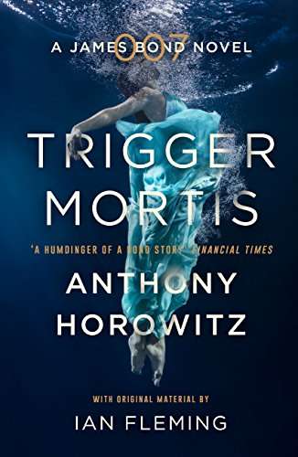 Trigger Mortis: A James Bond Novel (Kindle Edition) by Anthony Horowitz