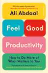 Feel Good Productivity: How To Do More Of What Matters To You By Ali Abdaal (Kindle Edition)