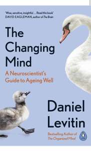 Daniel J. Levitin - The Changing Mind: A Neuroscientist's Guide to Ageing Well. Kindle Edition. Now 99p @ Amazon.