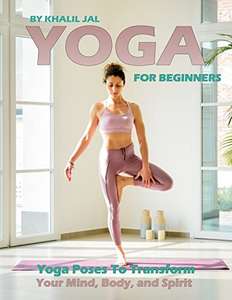 Yoga for Beginners: strengthen your mind, collection of practices poses for body, mind, and soul. Kindle Edition