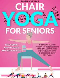 CHAIR YOGA FOR SENIORS: Feel Young & Fit Again Just With a Chair Kindle Edition - Now Free @ Amazon