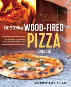 Anthony Tassinello - The Essential Wood Fired Pizza Cookbook: Recipes and Techniques Kindle Edition