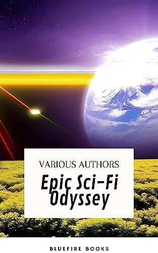 Epic Sci-Fi Odyssey: A Premium Collection of Classic Science Fiction Novellas & Short Stories Kindle Edition - Now Free @ Amazon