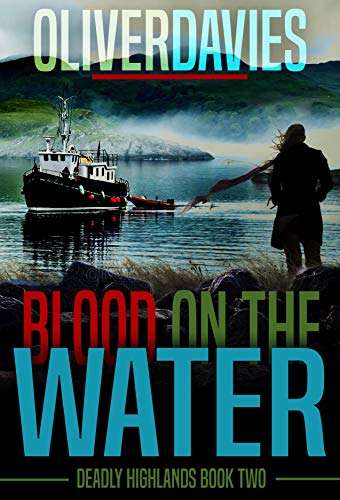 Oliver Davies - Blood in the Water: A DCI Keane Scottish Crime Thriller (Deadly Highlands Book 2) Kindle Edition - Now Free @ Amazon