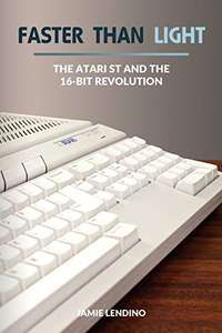 Faster Than Light: The Atari ST and the 16-Bit Revolution (Paperback)