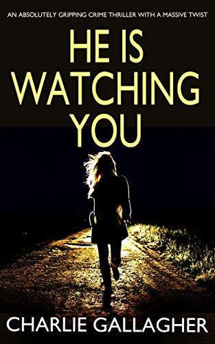 Excellent Crime Thriller - CHARLIE GALLAGHER - HE IS WATCHING YOU (Detective Maddie Ives Book 1) Kindle Edition - Now Free @ Amazon