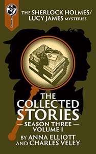 Sherlock Holmes / Lucy James Mysteries: The Collected Stories, Season Three, Volume I - Kindle Edition