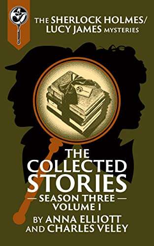Sherlock Holmes / Lucy James Mysteries: The Collected Stories, Season Three, Volume I - Kindle Edition