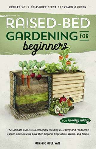 Raised Bed Gardening for Beginners: The Ultimate Guide to Successfully Building a Healthy and Productive Garden - free kindle book @ Amazon
