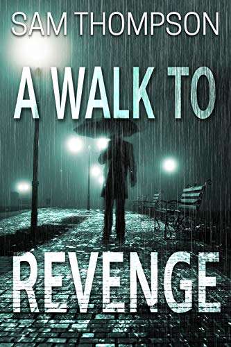 A Walk to Revenge (DI Jonty Ball book 1) by Sam Thompson - Kindle Book