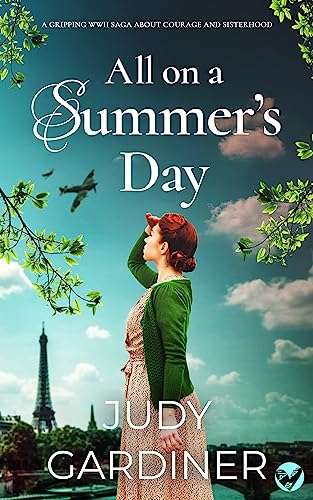 JUDY GARDINER - ALL ON A SUMMER’S DAY a gripping WWII saga about courage and sisterhood Kindle Edition
