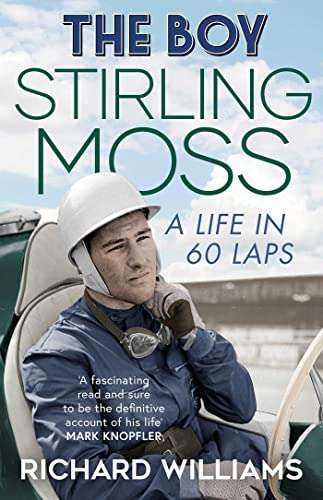 The Boy: Stirling Moss: A Life in 60 Laps Kindle Edition by Richard Williams - Just 99p at Amazon