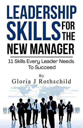 Leadership Skills For The New Manager: 11 Skills Every Leader Needs to Succeed - Kindle Edition