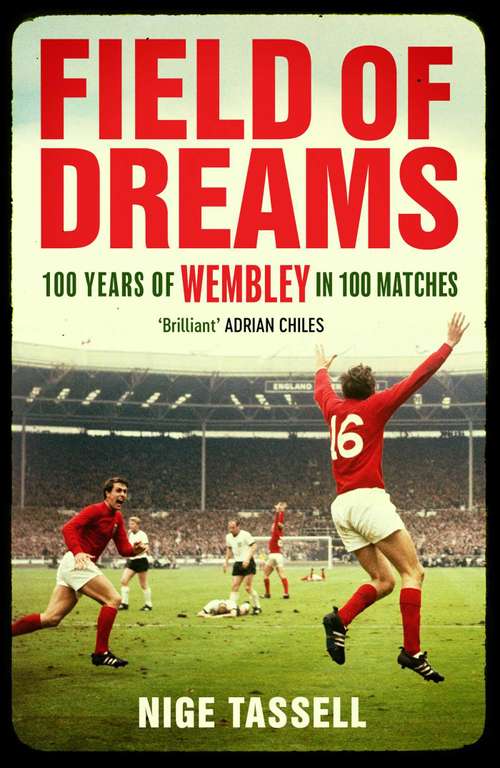 Field of Dreams: 100 Years of Wembley in 100 Matches - Kindle Edition
