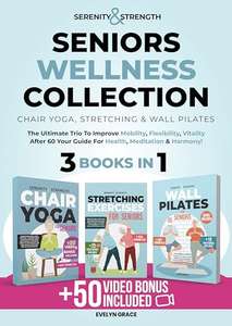 Serenity&Strength: Seniors Wellness Collection: Chair Yoga, Stretching & Wall Pilates Kindle Edition