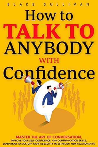 How to Talk to Anybody wIth Confidence: Master the Art of Conversation, Improve... free Kindle Edition @ Amazon