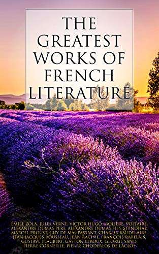 The Greatest Works of French Literature: 90+ Novels, Short Stories, Poems, Plays, Philosophical Essays… Kindle Edition