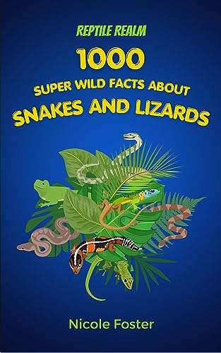 Reptile Realm: 1000 Super Wild Facts About Snakes And Lizards - Kindle Edition