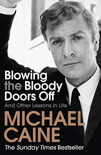 Blowing the Bloody Doors Off: And Other Lessons in Life (Kindle Edition) by Michael Caine