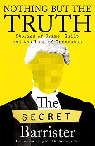 Nothing But The Truth: The Memoir of an Unlikely Lawyer (Kindle Edition) by The Secret Barrister 99p @ Amazon