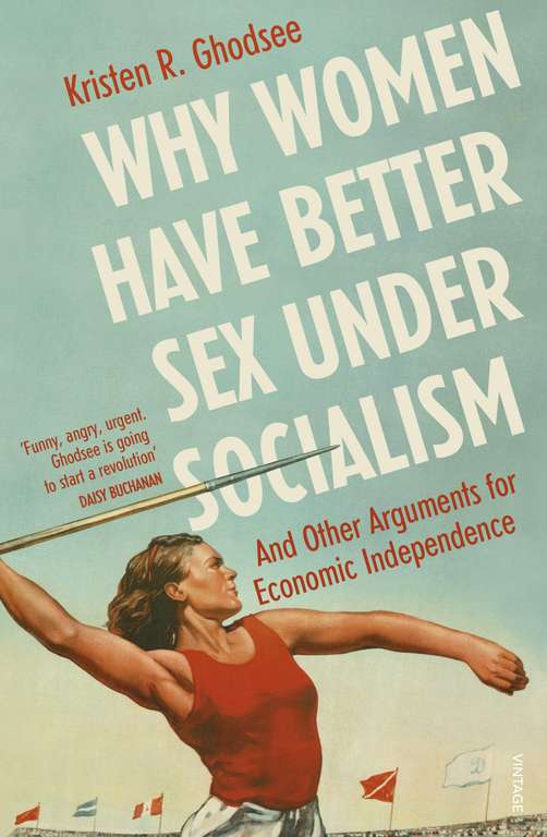 Why Women Have Better Sex Under Socialism: And Other Arguments for Economic Independence Kindle Edition