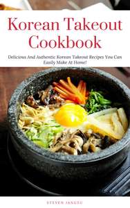 Korean Takeout Cookbook: Delicious And Authentic Korean Takeout Recipes You Can Easily Make At Home! (Korean Cooking Book 1) Kindle Edition