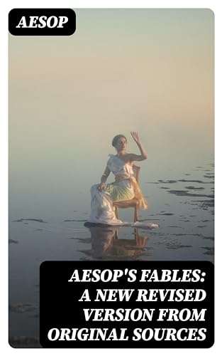 Aesop's Fables: A New Revised Version From Original Sources - Kindle Edition