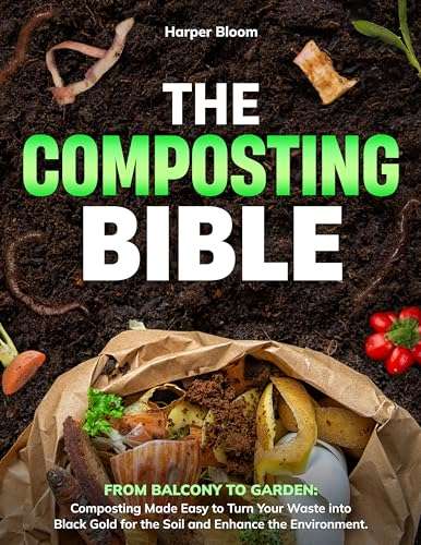 The Composting Bible: From Balcony to Garden: Composting Made Easy Kindle Edition