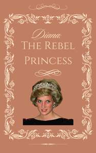 Diana: The Rebel Princess Kindle Edition