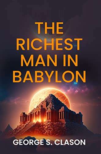 The Richest Man in Babylon (Financial Advice) by George S. Clason - Free Kindle eBook @ Amazon