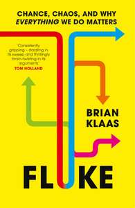 Brian Klaas Fluke: Chance, Chaos, and Why Everything We Do Matters. Kindle Edition