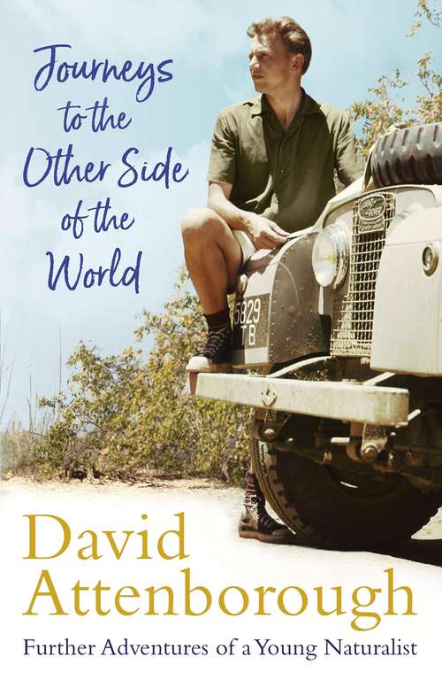 Journeys to the Other Side of the World: further adventures of a young David Attenborough - Kindle Edition
