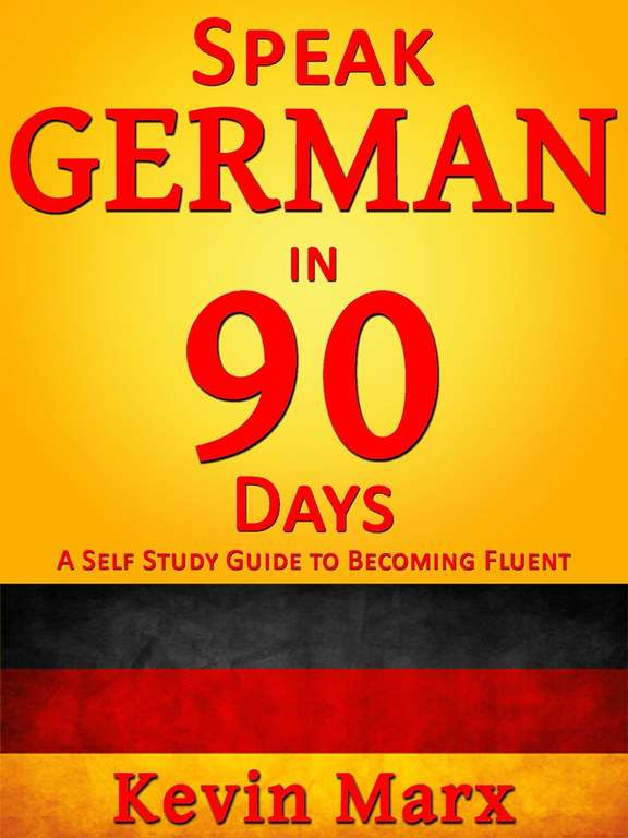 Speak German in 90 Days: A Self Study Guide to Becoming Fluent 2nd Edition, Kindle Edition